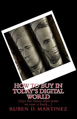 How To Buy In Today's Digital World: (Tips For Those Who Want To Save A Buck)-..