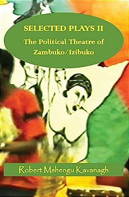 Selected Plays Vol.2:: The Political Theatre Of Zambuko/Izibuko-..