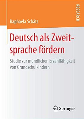 Deutsch Als Zweitsprache Fördern: Studie Zur Mündlichen Erzählfähigkeit Von Grundschulkindern-..