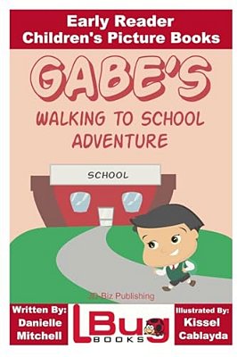 Gabe's Walking To School Adventure - Early Reader - Children's Picture Books-..