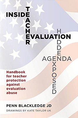 Inside Teacher Evaluation; Hidden Agenda Exposed: Handbook For Teacher Protection Against Evaluation Abuse-..