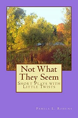"Not What They Seem": "Short Plays With Little Twists-..