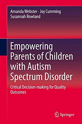 Empowering Parents Of Children With Autism Spectrum Disorder: Critical Decision-Making For Quality Outcomes-..