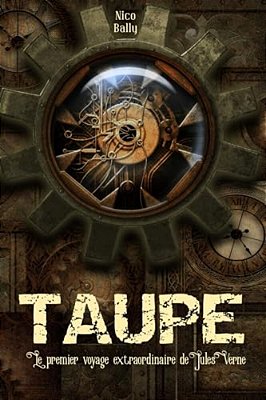 Taupe: Le Premier Voyage Extraordinaire De Jules Verne-..