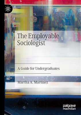The Employable Sociologist: A Guide For Undergraduates-..