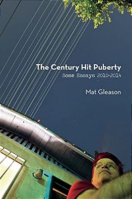 The Century Hit Puberty: Selected Essays 2010-2014-..
