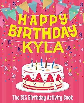 Happy Birthday Kyla - The Big Birthday Activity Book: Personalized Children's Activity Book-..