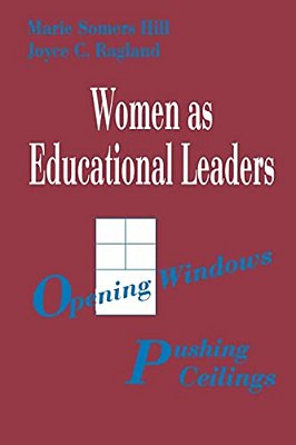 Women As Educational Leaders: Opening Windows, Pushing Ceilings-..