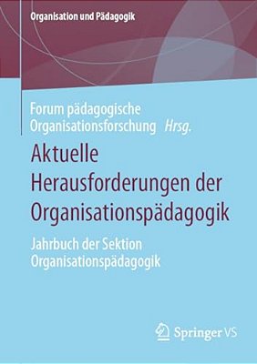 Aktuelle Herausforderungen Der Organisationspädagogik: Jahrbuch Der Sektion Organisationspädagogik-..