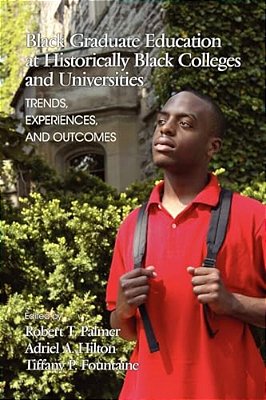 Black Graduate Education At Historically Black Colleges And Universities: Trends, Experiences, And Outcomes-..