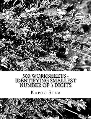 500 Worksheets - Identifying Smallest Number Of 3 Digits: Math Practice Workbook-..