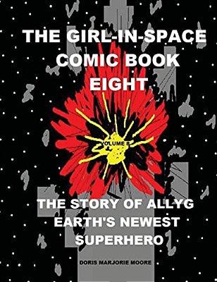 The Girl In Space Comic Book Eight: The Story Of Allyg - Earth's Newest Superhero-..