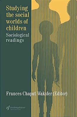 Studying The Social Worlds Of Children: Sociological Readings-..