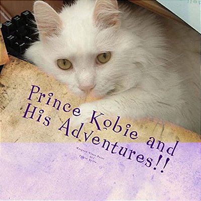 Prince Kobie And His Adventures!: Or My Life With Kobie!-..