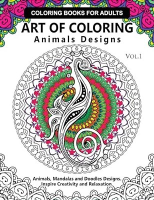 Art Of Coloring Animals Design: A Coloring Book For Adults: Inspired Flowers, Animals And Mandala Pattern-..