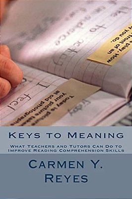 Keys To Meaning: What Teachers And Tutors Can Do To Improve Reading Comprehension Skills-..