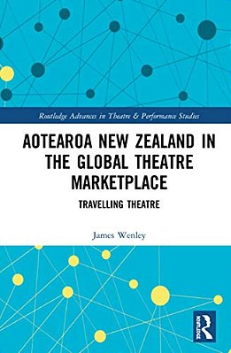 Aotearoa New Zealand In The Global Theatre Marketplace: Travelling Theatre-..