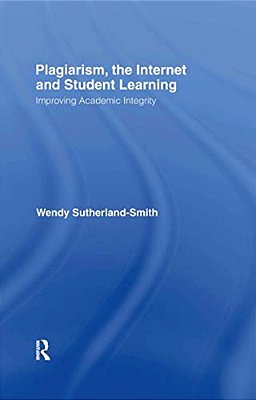 Plagiarism, The Internet, And Student Learning: Improving Academic Integrity-..