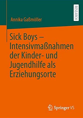 Sick Boys - Intensivmaßnahmen Der Kinder- Und Jugendhilfe Als Erziehungsorte-..