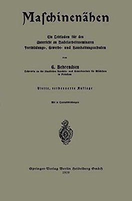 Maschinenähen: Ein Leitfaden Für Den Unterricht An Nadelarbeitsseminaren Fortbildungs-, Gewerbe- Und Haushaltungsschulen-..