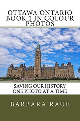 Ottawa Ontario Book 1 In Colour Photos: Saving Our History One Photo At A Time-..