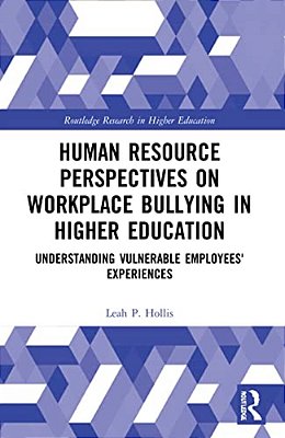 Human Resource Perspectives On Workplace Bullying In Higher Education: Understanding Vulnerable Employees' Experiences-..