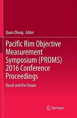 Pacific Rim Objective Measurement Symposium (Proms) 2016 Conference Proceedings: Rasch And The Future-..