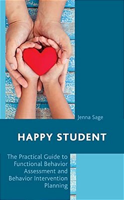 Happy Student: The Practical Guide To Functional Behavior Assessment And Behavior Intervention Planning-..
