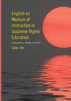 English As Medium Of Instruction In Japanese Higher Education: Presumption, Mirage Or Bluff?-..