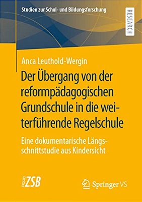 Der Übergang Von Der Reformpädagogischen Grundschule In Die Weiterführende Regelschule: Eine Dokumentarische Längsschnittstudie Aus Kindersicht-..