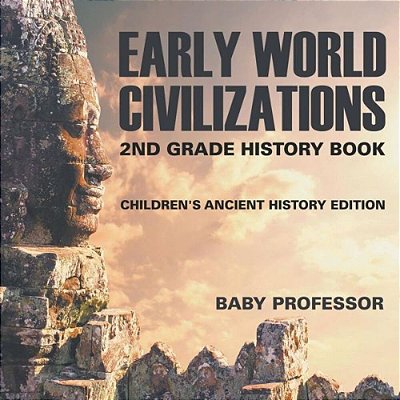 Early World Civilizations: 2ND Grade History Book Children's Ancient History Edition-..