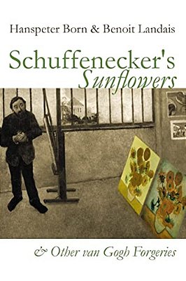 Schuffenecker's Sunflowers: And Other Van Gogh Forgeries-..