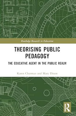 Theorising Public Pedagogy: The Educative Agent In The Public Realm-..