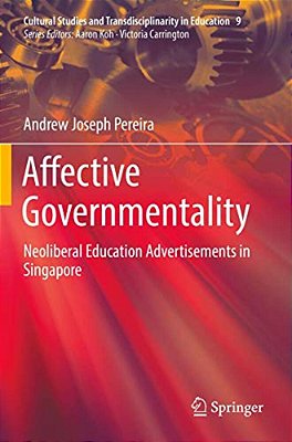 Affective Governmentality: Neoliberal Education Advertisements In Singapore-..