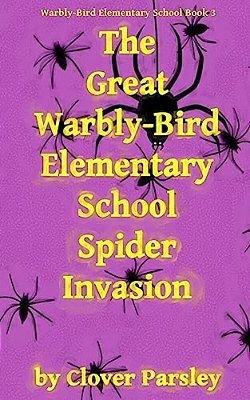 The Great Warbly-Bird Elementary School Spider Invasion-..