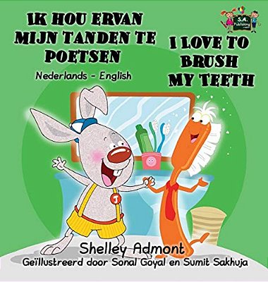 Ik Hou Ervan Mijn Tanden Te Poetsen I Love To Brush My Teeth: Dutch English Bilingual Edition-..