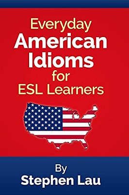Everyday American Idioms For Esl Learners-..