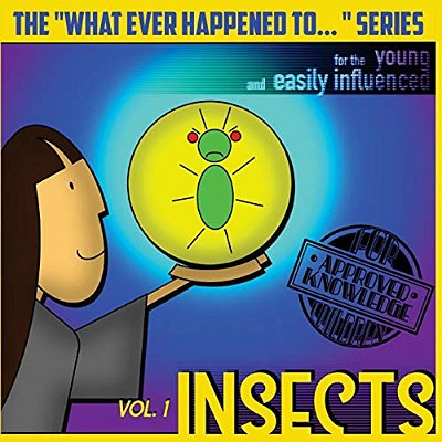The "What Ever Happened To..." Series, Volume I: Insects-..