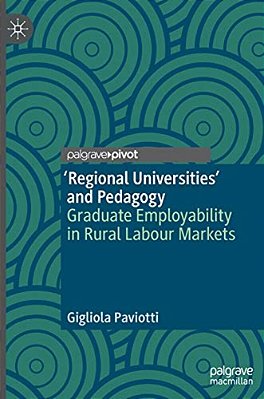 'Regional Universities' And Pedagogy: Graduate Employability In Rural Labour Markets-..