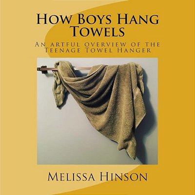 How Boys Hang Towels: An Artful Overview Of The Teenage Towel Hanger-..