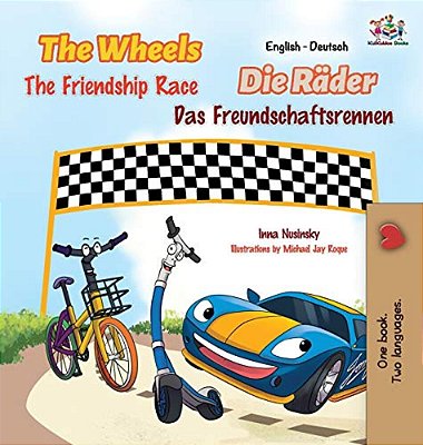 The Wheels -The Friendship Race: English German Bilingual Edition-..