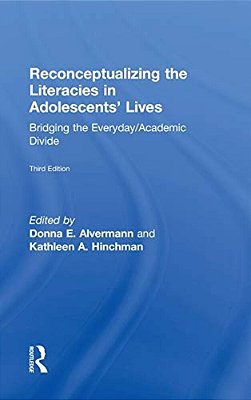 Reconceptualizing The Literacies In Adolescents' Lives: Bridging The Everyday/Academic Divide, Third Edition-..