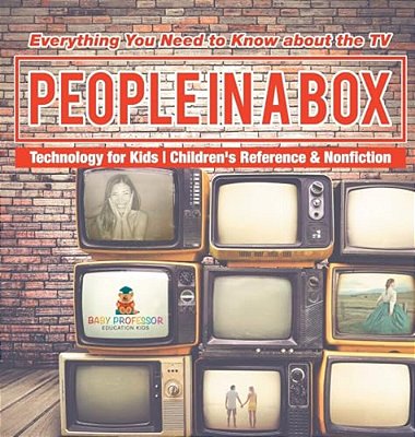 People In A Box: Everything You Need To Know About The Tv - Technology For Kids Children's Reference & Nonfiction-..