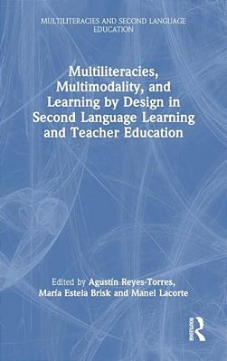 Multiliteracies, Multimodality, And Learning By Design In Second Language Learning And Teacher Education-..