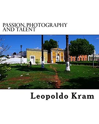 Passion, Photography And Talent: Photography For The Enthusiast-..