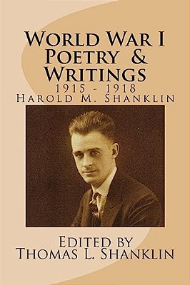 World War I Poetry And Writings: Writings Of Harold Mackenzie Shanklin From 1916-1918-..