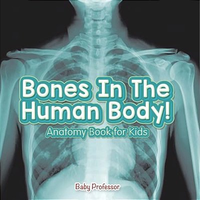 Bones In The Human Body! Anatomy Book For Kids-..