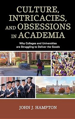 Culture, Intricacies, And Obsessions In Academia: Why Colleges And Universities Are Struggling To Deliver The Goods-..