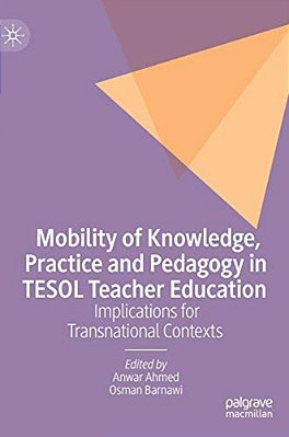 Mobility Of Knowledge, Practice And Pedagogy In Tesol Teacher Education: Implications For Transnational Contexts-..