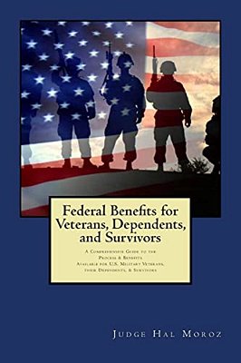 Federal Benefits For Veterans, Dependents And Survivors: A Comprehensive Guide To The Process & Benefits-..